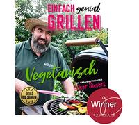 Einfach genial grillen - Vegetarisch: Mit Grillweltmeister Oliver Sievers
