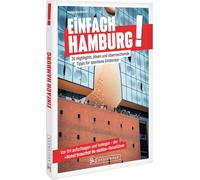Einfach Hamburg!: 30 Highlights, Ideen und überraschende Tipps für spontane Entdecker