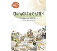 Einfach im Garten - Gemeinsam Pflanzen entdecken, pflegen & verstehen: Gartenjournal für Kinder & Familien - mit Beobachtungsseiten, Pflegeübersichten und Planungsseiten