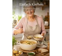 Einfach kochen - Lieblingsrezepte für Senioren