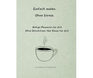 Einfach malen. Ohne Stress.: Ruhige Momente für dich. Ohne Detailchaos. Nur Raum für dich.