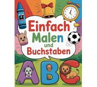 Einfach Malen und Buchstaben: Malbuch für Kinder - Buchstaben lernen und Ausmalen leicht gemacht