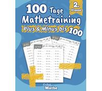 Einfach Mathe - 100 Tage Mathetraining für Plus und Minus bis 100: Das Übungsheft zum Rechnen lernen und wiederholen für die 2. Klasse