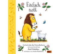 Einfach nett: Ein Buch über das Freundlichsein. Mit einem Vorwort von Axel Scheffler und Bildern von 38 netten Illustratoren