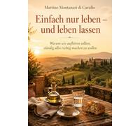 Einfach nur leben - und leben lassen: Warum wir aufhören sollten, ständig alles richtig machen zu wollen