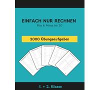 EINFACH NUR RECHNEN: Das umfangreiche Mathe-Übungsheft für die 1. & 2. Klasse: Über 2.000 Aufgaben zu Plus & Minus bis 20 - Sicher rechnen lernen mit Zehnerübergang & Platzhalteraufgaben