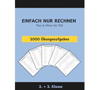 EINFACH NUR RECHNEN: Das umfangreiche Mathe-Übungsheft für die 2. & 3. Klasse: Über 2.000 Aufgaben zu Plus & Minus bis 100 - Sicher rechnen lernen mit Zehnerübergang & Platzhalteraufgaben