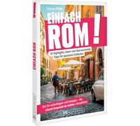 Einfach Rom!: 30 Highlights, Ideen und überraschende Tipps für spontane Entdecker