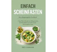 Einfach Scheinfasten: Das alltagstaugliche Kochbuch 5-Tage-Pläne & Rezepte zur Zellregeneration, Gewichtsreduktion und mehr Energie ohne komplettes Fasten