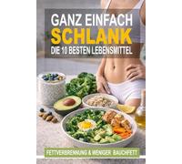 EINFACH SCHLANK: Die 10 besten Lebensmittel für Fettverbrennung & weniger Bauchfett