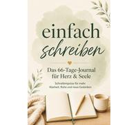 Einfach Schreiben - 66 Tage für Klarheit & innere Ruhe: Tägliche Schreibimpulse und inspirierende Zitate für Achtsamkeit, Heilung und Selbstreflexion