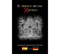 einfach Spanisch lernen - El tesoro de los Xentari: Zweisprachig Spanisch Deutsch A2 B1 B2 - Abenteuer-Roman für Jugendliche und Erwachsene - Spanisch ... und den Wortschatz erweitern - Taschenbuch