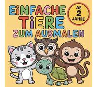Einfach Tiere zum Ausmalen für kleine Entdecker ab 2 Jahren mit 50 spannenden Ausmalbildern