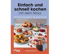 Einfach und schnell kochen mit dem Ninja®: 50 einfache und schnelle Airfryer-Rezepte für die ganze Familie | Kochbuch für die Heißluftfritteuse. Leckere Rezeptideen