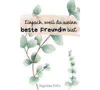 Einfach, weil du meine beste Freundin bist - Geschenkedition-: Ein liebevolles Mitmachbuch für Freundinnen - voller Erinnerungen, Dankbarkeit und gemeinsamer Momente