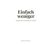 Einfach weniger: Weniger denken. Weniger müssen. Weniger tun. Mehr Klarheit. Mehr Ruhe. Mehr du.