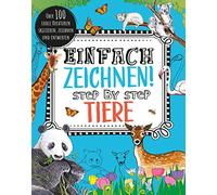 Einfach zeichnen! Step by Step Tiere: Über 100 coole Kreaturen skizzieren, zeichnen und entwerfen für Kinder ab 8 Jahren