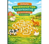 Einfache Bauernhoftier-Labyrinthe für Vorschulkinder (3-6 Jahre): Lustige Labyrinth-Rätsel mit niedlichen Bauernhoftieren zur Förderung von Konzentration und Feinmotorik