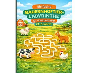 Einfache Bauernhoftier-Labyrinthe für Vorschulkinder (3-6 Jahre): Lustige Labyrinth-Rätsel mit niedlichen Bauernhoftieren zur Förderung von Konzentration und Feinmotorik