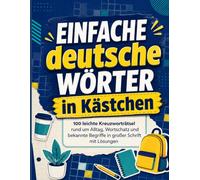 Einfache deutsche Wörter in Kästchen: 100 leichte Kreuzworträtsel rund um Alltag, Wortschatz und bekannte Begriffe in großer Schrift mit Lösungen