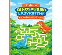 Einfache Dinosaurier-Labyrinthe für Kinder von 4-6 Jahren: Spielerische und einfache Labyrinthe zur Förderung von Konzentration, Logik und Feinmotorik