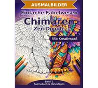 Einfache Fabelwesen: Chimären - Ausmalbuch: 55 Chimären-Ausmalbilder im Zen-Doodle-Stil | Bold & Easy mit dicken Linien | einfacher Mandala-Stil zum Ausmalen (Ausmalbuch & Malvorlagen)
