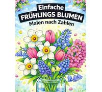Einfache Frühling Blumen Malen nach Zahlen: Großdruck Frühlingssaison Einfaches Ausmalen für Erwachsene, Senioren und Kinder