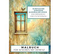Einfache große Ausmalbilder zur Erinnerung und Entspannung: Für Senioren mit Demenz oder Alzheimer - Beschäftigung zur Förderung der Erinnerung und inneren Ruhe.