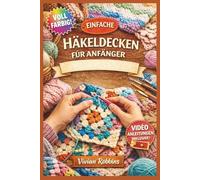 EINFACHE HÄKELDECKEN FÜR ANFÄNGER: Ein visueller Schritt-für-Schritt-Leitfaden zum Erlernen grundlegender Maschen, Lesen von Mustern und Erstellen ... und Afghanen | Video-Tutorials inclusive