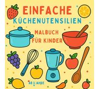 EINFACHE KÜCHENUTENSILIEN - MALBUCH FÜR KINDER: Küchenutensilien, Obst & süße Motive zum Ausmalen