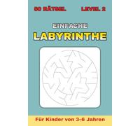 Einfache Labyrinthe für Kinder von 3-6 Jahren - Level 2: 50 runde Labyrinthe mit steigendem Schwierigkeitsgrad | Perfekt für Ferien, Reisen und kreative Pausen | Format 6 x 9 Zoll | Mit Lösungen