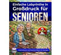 Einfache Labyrinthe in Großdruck für Senioren: Entspannende Denkspiele und Rätsel für ältere Erwachsene (Band 2): Unterhaltsame und fesselnde Rätsel mit Lösungen