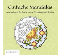 Einfache Mandalas - Ausmalbuch für Erwachsene, Teenager und Kinder: 50 entspannende Mandalas in einem Malbuch für Achtsamkeit, Stressabbau und kreative Momente