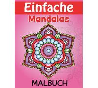 Einfache Mandalas Malbuch: 60+ einfache und beruhigende Mandalas - ideal zum Abschalten und Kreativsein