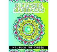 Einfache Mandalas Malbuch für Kinder: 50 wunderschöne Mandalas für Kinder zum Ausmalen und Entspannen