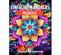 Einfache Mandalas Malbuch für Kinder und Erwachsene: 60 entspannende Mandalas für innere Ruhe, Gelassenheit und kreative Auszeiten
