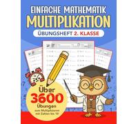 Einfache Mathematik Multiplikation - Übungsheft 2. Klasse: 100 Tage Mathetraining: Heft zum Lernen und Festigen des Einmaleins in der 2. Klasse. für Kinder