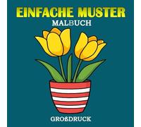 Einfache Muster Großdruck Malbuch: : Blumen- und Pflanzenmotive | Einzigartige Malvorlagen für Erwachsene, Senioren, Demenz-, Alzheimer- und Parkinson-Patienten | Großformat, 8.5 x 8.5 Zoll