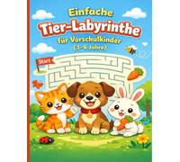 Einfache Tier-Labyrinthe für Vorschulkinder (3-6 Jahre): Spielerische und ruhige Labyrinthe zur Förderung von Konzentration und Motorik