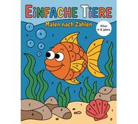 Einfache Tiere Malen nach Zahlen Malbuch für Kinder: Lustige und einfache Tiermotive zum Lernen von Zahlen und Farben
