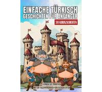 Einfache Turkisch Geschichten für Anfänger: 30 freundliche Kurzgeschichten für Anfänger, die Turkisch mit Spaß lernen möchten