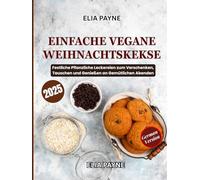 Einfache Vegane Weihnachtskekse: Festliche Pflanzliche Leckereien zum Verschenken, Tauschen und Genießen an Gemütlichen Abenden