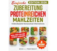 EINFACHE ZUBEREITUNG PROTEINREICHER MAHLZEITEN: Gesunde High-Protein Meal-Prep Rezepte für mehr Energie, Balance & Wohlbefinden im Alltag