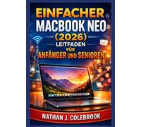 Einfacher MacBook Neo (2026) Leitfaden für Anfänger und Senioren: Ein übersichtliches und praktisches Handbuch für Einrichtung, Hauptfunktionen, ... J. Colebrooks Smart Product Guide-Reihe)