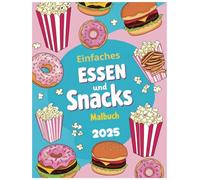 Einfaches Essen und Snacks Malbuch 2025: Ausmalspaß für alle, die Snacks und gutes Essen lieben