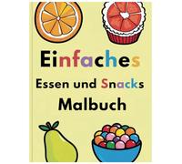 Einfaches Essen und Snacks Malbuch: Ein Spaß für alle Altersgruppen: Essen und Snacks zum Ausmalen
