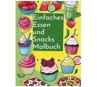 Einfaches Essen und Snacks Malbuch: Perfekt für Kinder und Erwachsene: Essen, das Spaß macht!
