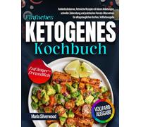 Einfaches ketogenes Kochbuch: Kohlenhydratarme, fettreiche Rezepte mit klaren Anleitungen, schneller Zubereitung und praktischen Vorrats-Alternativen für alltagstaugliches Kochen, Vollfarbausgabe