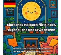 Einfaches Malbuch für Kinder, Jugendliche und Erwachsene: 50 einfache und entspannende Ausmalbilder zum Abschalten, Wohlfühlen und Kreativsein
