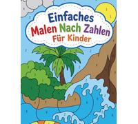 Einfaches Malen Nach Zahlen Für Kinder: Kreatives Zahlenmalbuch Für Jungen Und Mädchen Mit Lustigen Meerestieren, Naturbildern Und Einfachen Designs